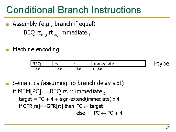 Conditional Branch Instructions n n Assembly (e. g. , branch if equal) BEQ rsreg