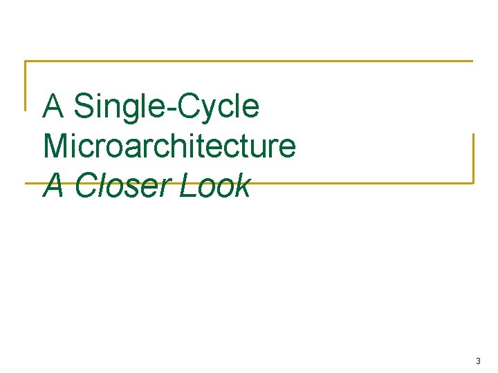 A Single-Cycle Microarchitecture A Closer Look 3 