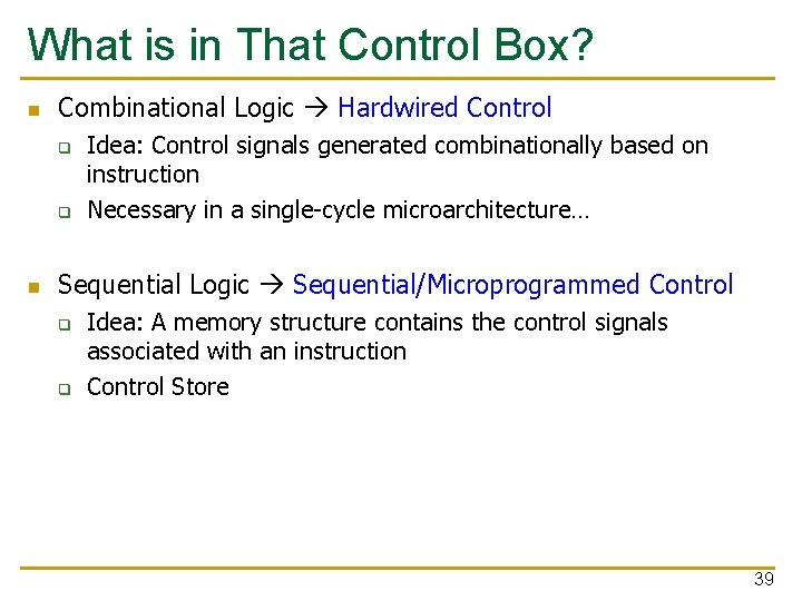 What is in That Control Box? n Combinational Logic Hardwired Control q q n