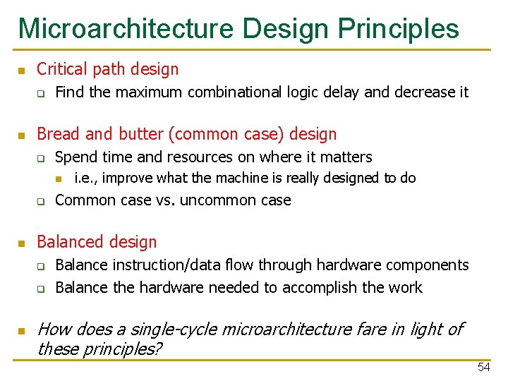 Microarchitecture Design Principles n Critical path design q n Find the maximum combinational logic