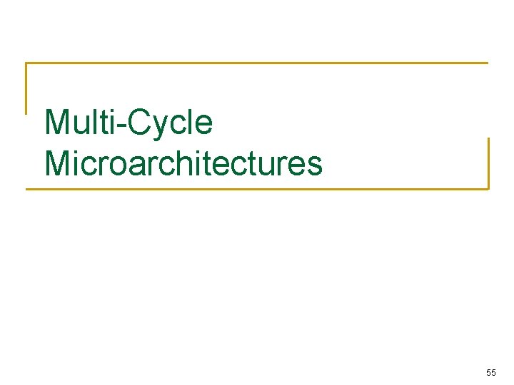 Multi-Cycle Microarchitectures 55 