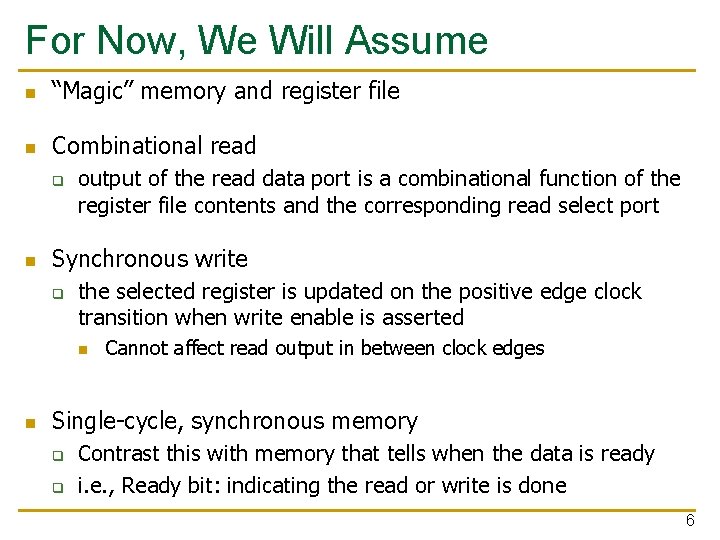 For Now, We Will Assume n “Magic” memory and register file n Combinational read