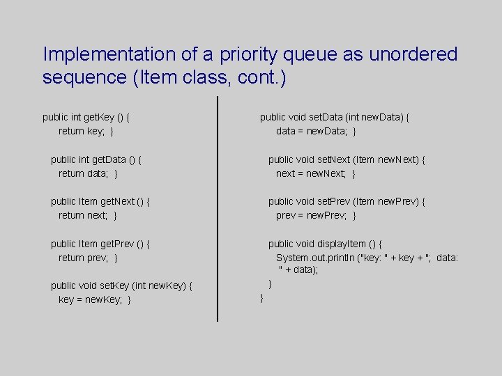 Implementation of a priority queue as unordered sequence (Item class, cont. ) public int