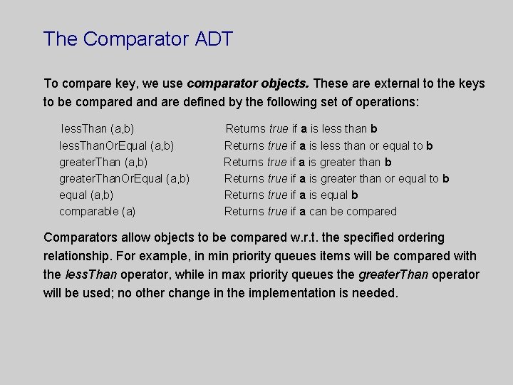 The Comparator ADT To compare key, we use comparator objects. These are external to