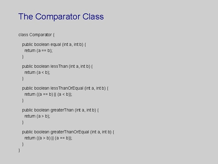 The Comparator Class class Comparator { public boolean equal (int a, int b) {