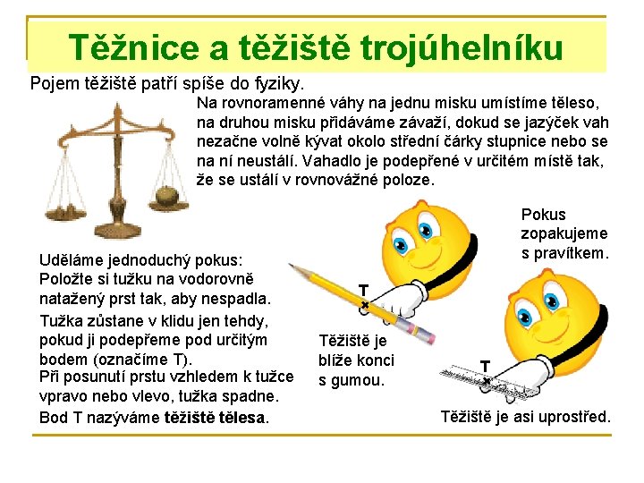 Těžnice a těžiště trojúhelníku Pojem těžiště patří spíše do fyziky. Na rovnoramenné váhy na