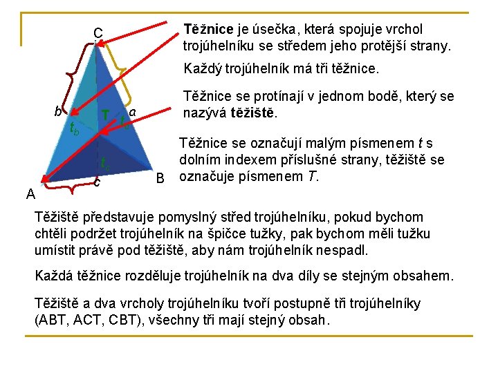 Těžnice je úsečka, která spojuje vrchol trojúhelníku se středem jeho protější strany. C Každý