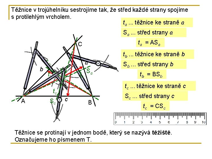 Těžnice v trojúhelníku sestrojíme tak, že střed každé strany spojíme s protilehlým vrcholem. ta.