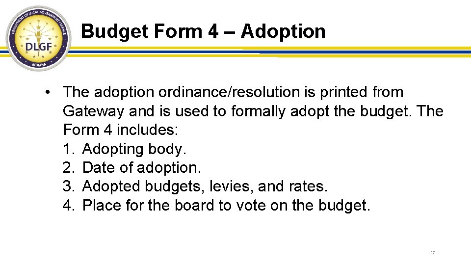 Budget Form 4 – Adoption • The adoption ordinance/resolution is printed from Gateway and