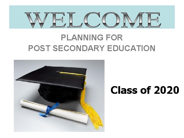 PLANNING FOR POST SECONDARY EDUCATION Class of 2020 