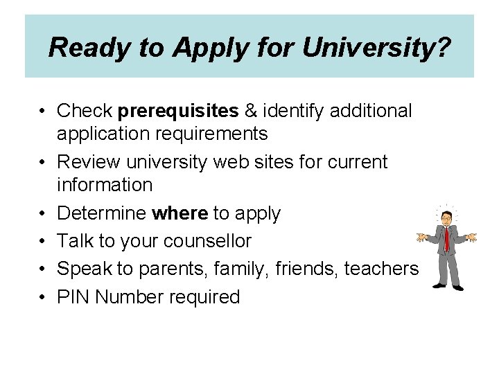 Ready to Apply for University? • Check prerequisites & identify additional application requirements •