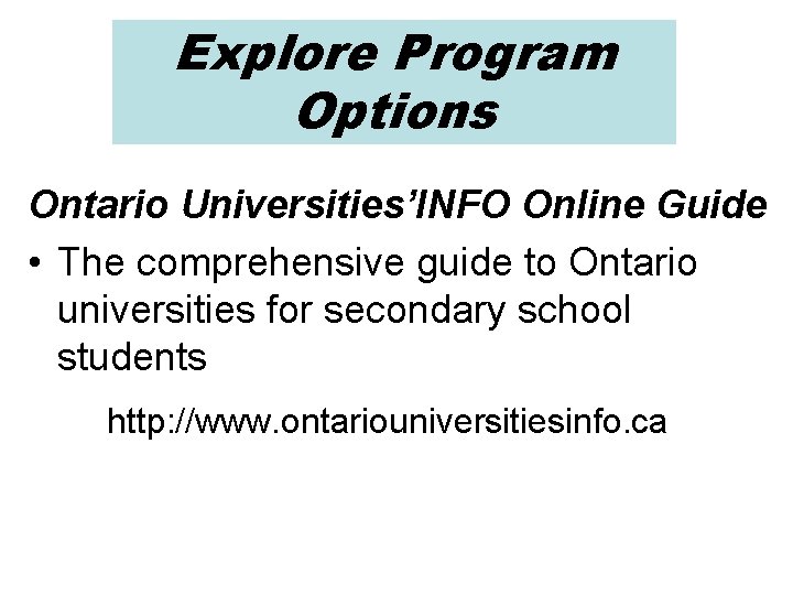 Explore Program Options Ontario Universities’INFO Online Guide • The comprehensive guide to Ontario universities