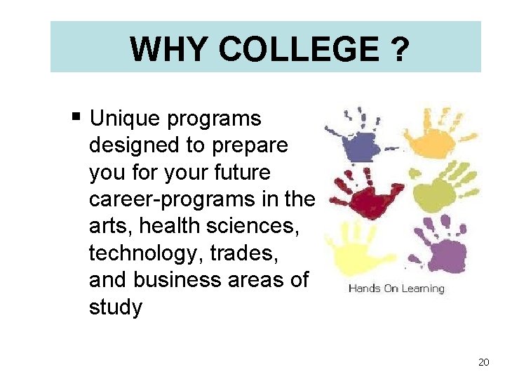 WHY COLLEGE ? § Unique programs designed to prepare you for your future career-programs