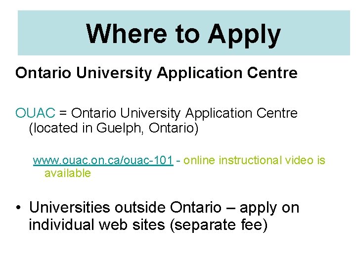 Where to Apply Ontario University Application Centre OUAC = Ontario University Application Centre (located