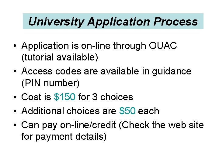 University Application Process • Application is on-line through OUAC (tutorial available) • Access codes