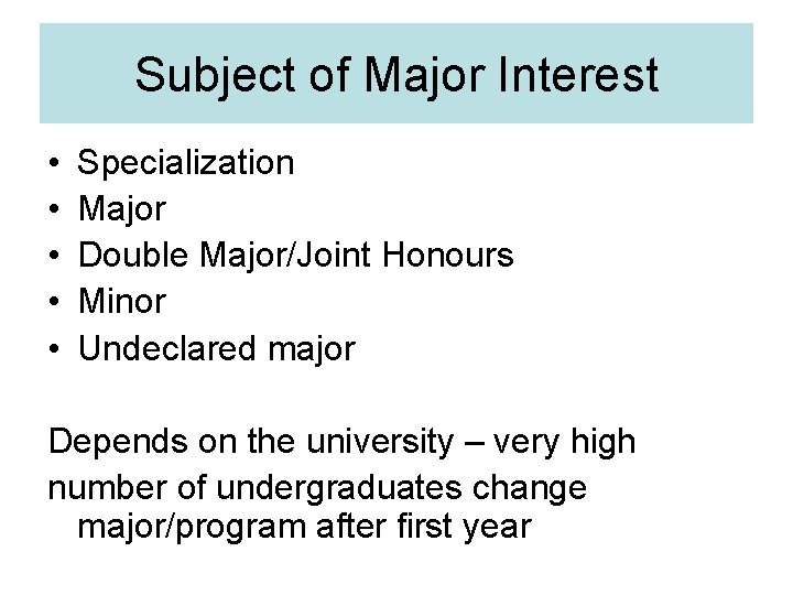 Subject of Major Interest • • • Specialization Major Double Major/Joint Honours Minor Undeclared