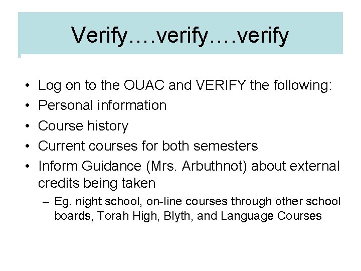 Verify…. verify • • • Log on to the OUAC and VERIFY the following: