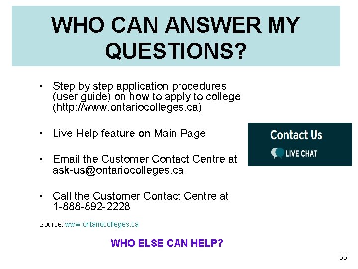 WHO CAN ANSWER MY QUESTIONS? • Step by step application procedures (user guide) on