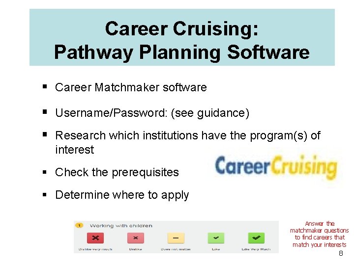 Career Cruising: Pathway Planning Software § Career Matchmaker software § Username/Password: (see guidance) §