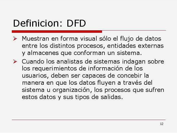 Definicion: DFD Muestran en forma visual sólo el flujo de datos entre los distintos Definicion: DFD Muestran en forma visual sólo el flujo de datos entre los distintos