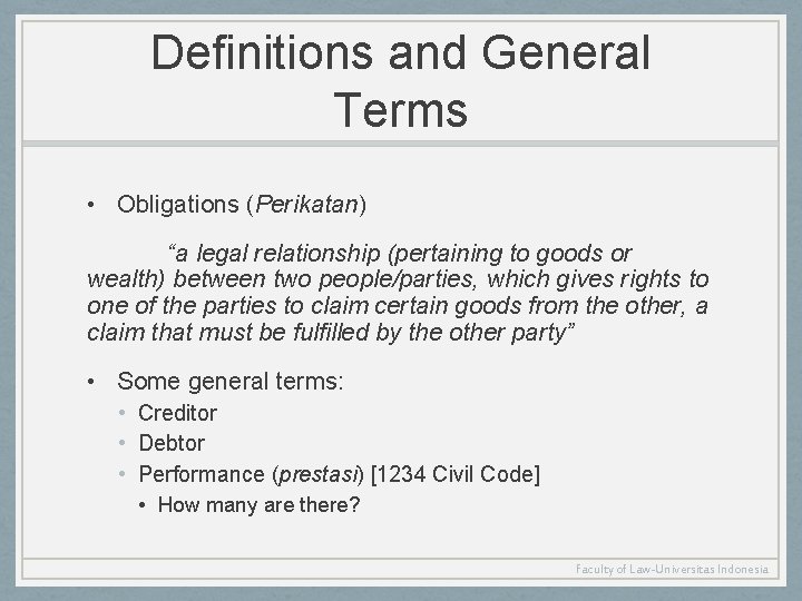 Definitions and General Terms • Obligations (Perikatan) “a legal relationship (pertaining to goods or