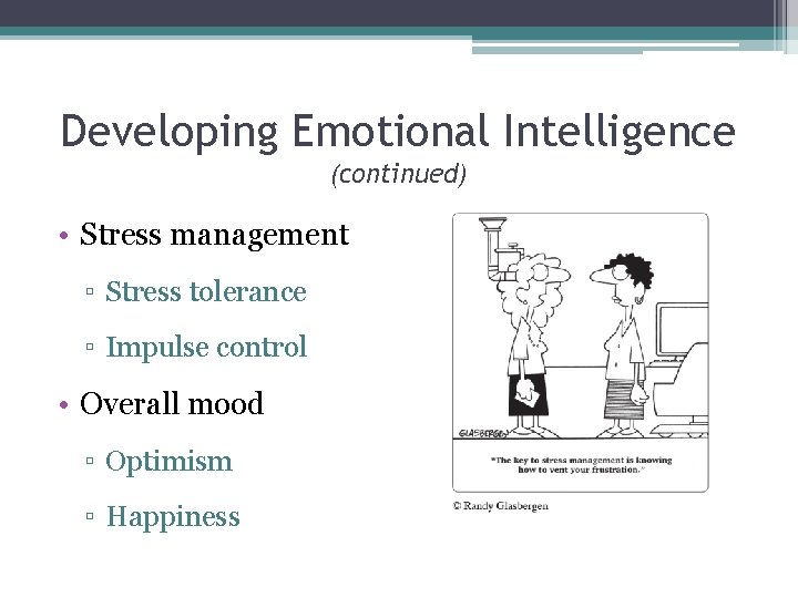 Developing Emotional Intelligence (continued) • Stress management ▫ Stress tolerance ▫ Impulse control •