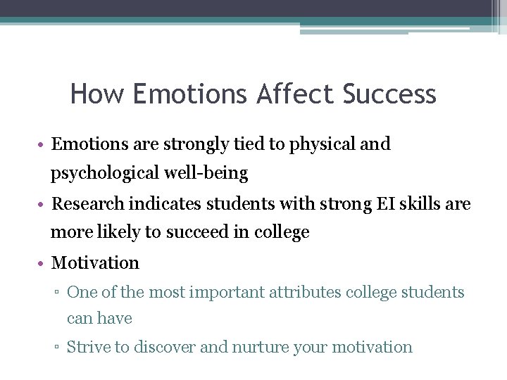 How Emotions Affect Success • Emotions are strongly tied to physical and psychological well-being