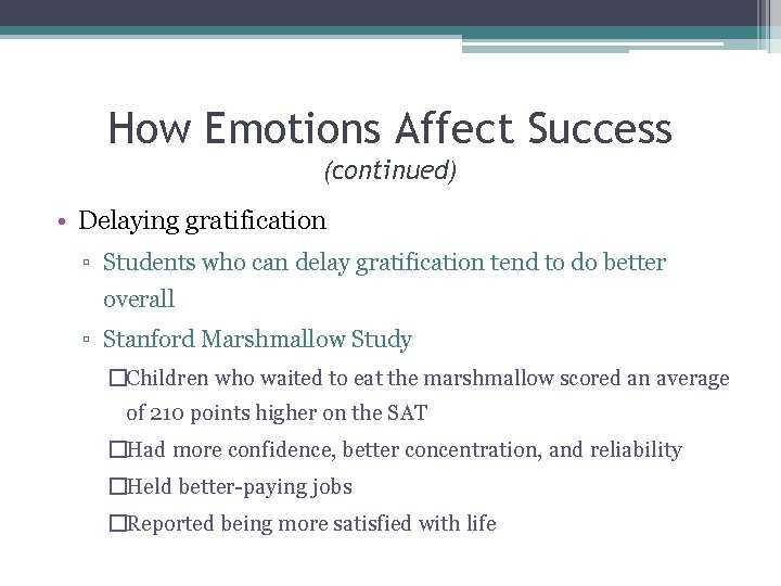 How Emotions Affect Success (continued) • Delaying gratification ▫ Students who can delay gratification