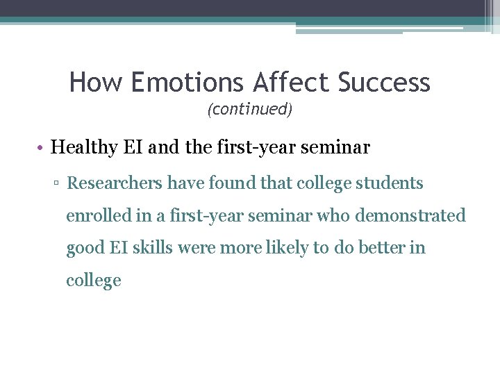 How Emotions Affect Success (continued) • Healthy EI and the first-year seminar ▫ Researchers