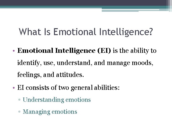 What Is Emotional Intelligence? • Emotional Intelligence (EI) is the ability to identify, use,