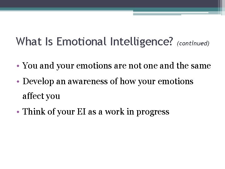What Is Emotional Intelligence? (continued) • You and your emotions are not one and