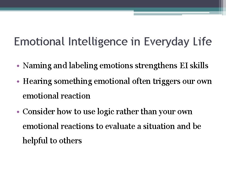Emotional Intelligence in Everyday Life • Naming and labeling emotions strengthens EI skills •