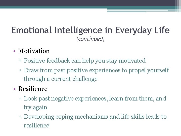 Emotional Intelligence in Everyday Life (continued) • Motivation ▫ Positive feedback can help you