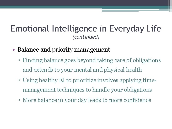 Emotional Intelligence in Everyday Life (continued) • Balance and priority management ▫ Finding balance