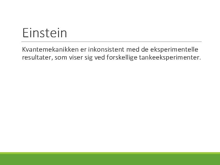 Einstein Kvantemekanikken er inkonsistent med de eksperimentelle resultater, som viser sig ved forskellige tankeeksperimenter.