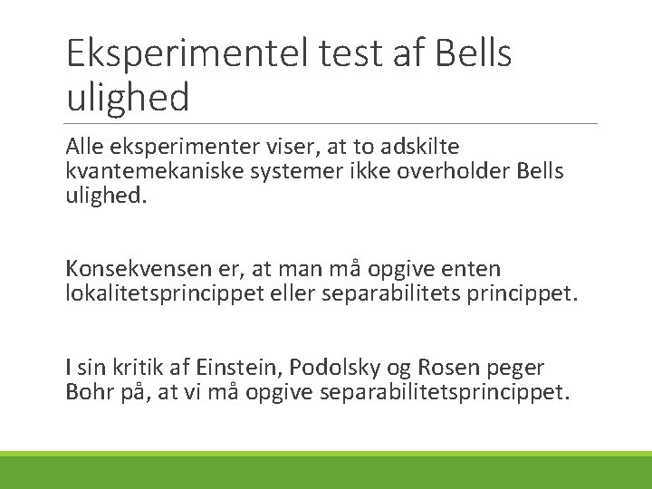 Eksperimentel test af Bells ulighed Alle eksperimenter viser, at to adskilte kvantemekaniske systemer ikke