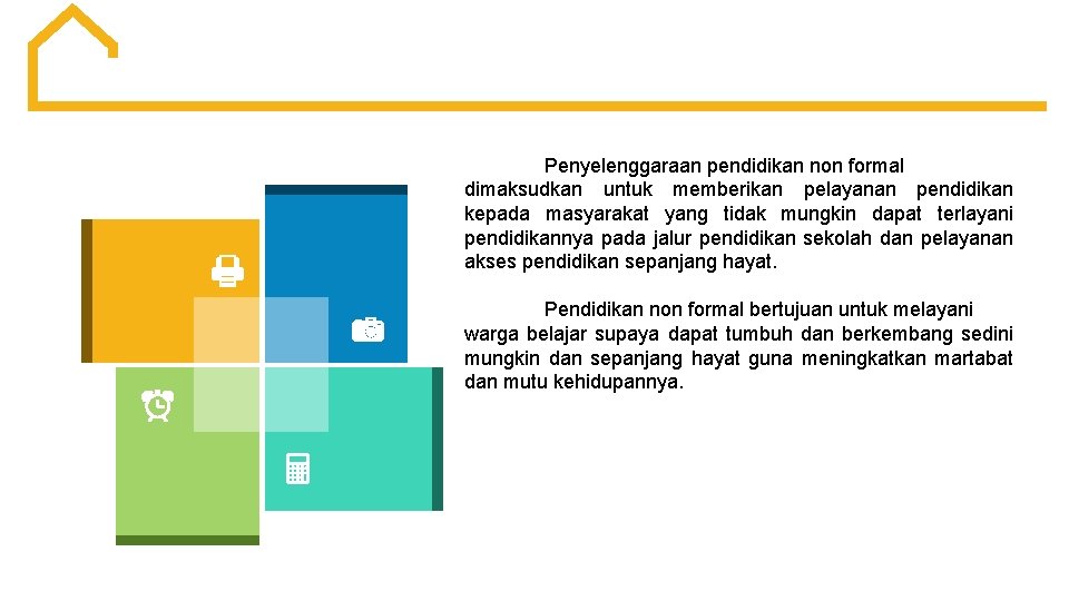 Penyelenggaraan pendidikan non formal dimaksudkan untuk memberikan pelayanan pendidikan kepada masyarakat yang tidak mungkin