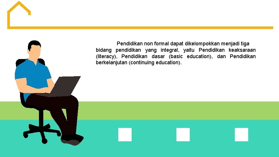 Pendidikan non formal dapat dikelompokkan menjadi tiga bidang pendidikan yang integral, yaitu Pendidikan keaksaraan