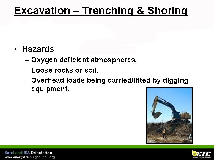 Excavation – Trenching & Shoring • Hazards – Oxygen deficient atmospheres. – Loose rocks