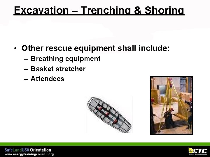 Excavation – Trenching & Shoring • Other rescue equipment shall include: – Breathing equipment