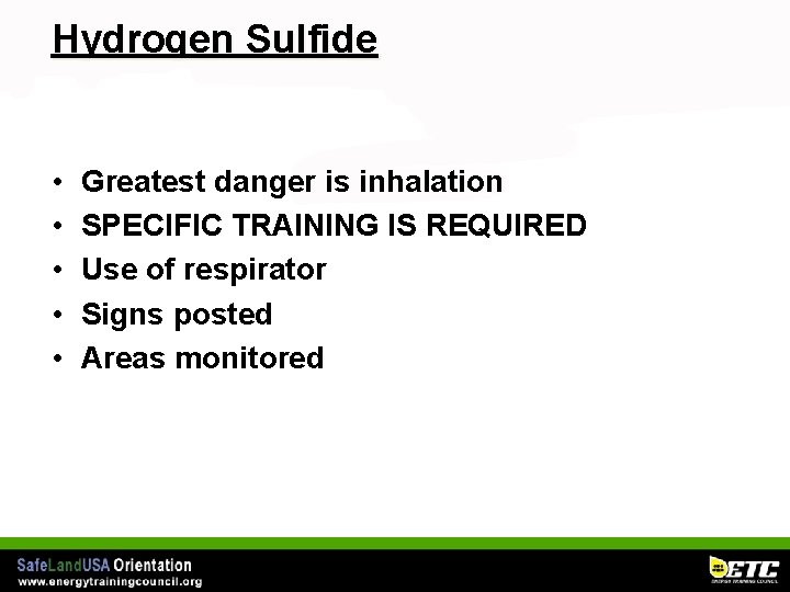 Hydrogen Sulfide • • • Greatest danger is inhalation SPECIFIC TRAINING IS REQUIRED Use