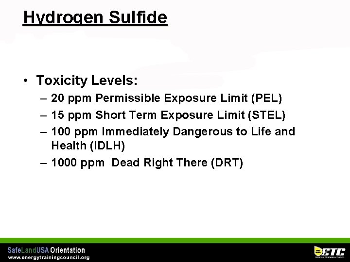 Hydrogen Sulfide • Toxicity Levels: – 20 ppm Permissible Exposure Limit (PEL) – 15