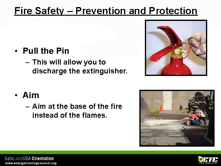 Fire Safety – Prevention and Protection • Pull the Pin – This will allow