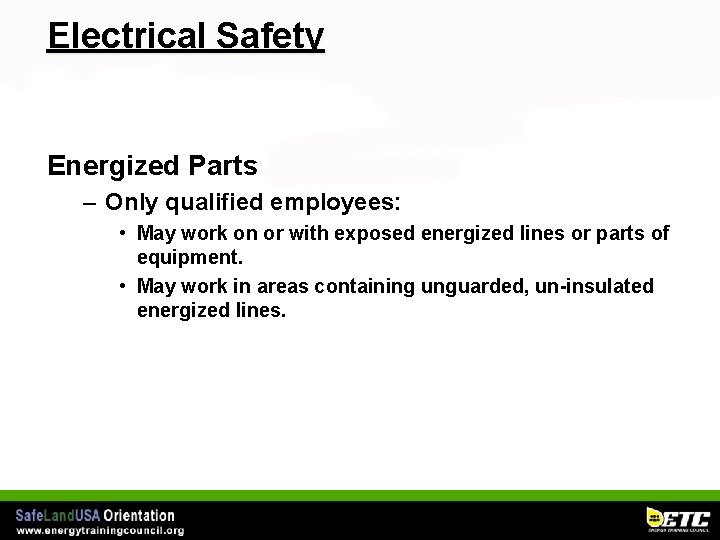 Electrical Safety Energized Parts – Only qualified employees: • May work on or with
