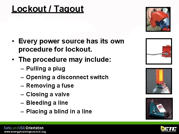 Lockout / Tagout • Every power source has its own procedure for lockout. •