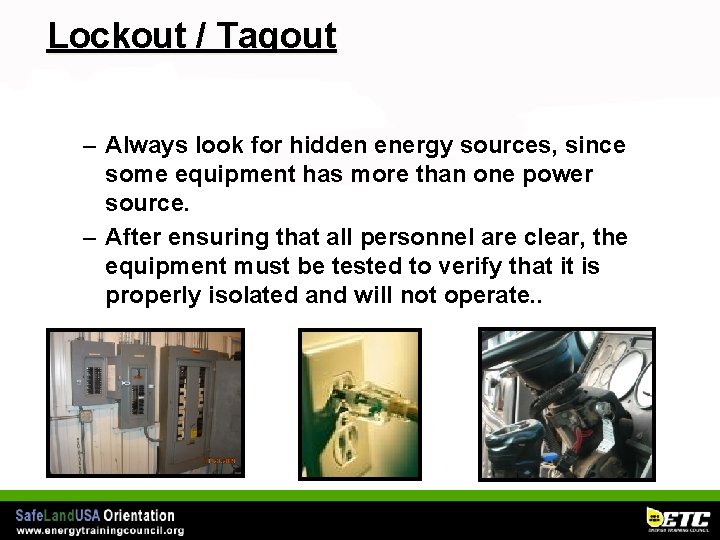 Lockout / Tagout – Always look for hidden energy sources, since some equipment has