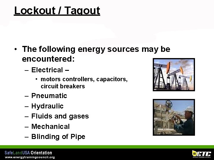 Lockout / Tagout • The following energy sources may be encountered: – Electrical –