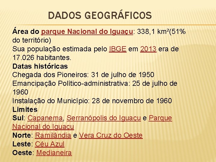 DADOS GEOGRÁFICOS Área do parque Nacional do Iguaçu: 338, 1 km²(51% do território) Sua