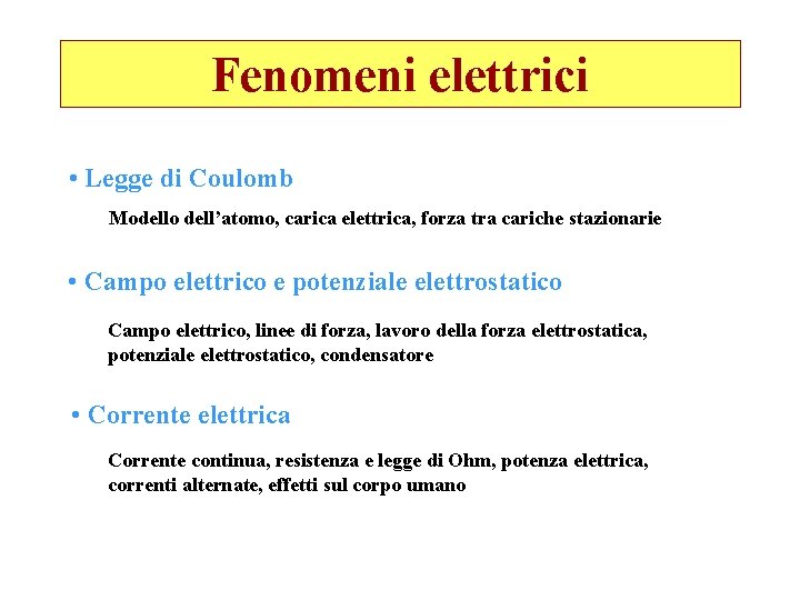 Fenomeni elettrici • Legge di Coulomb Modello dell’atomo, carica elettrica, forza tra cariche stazionarie