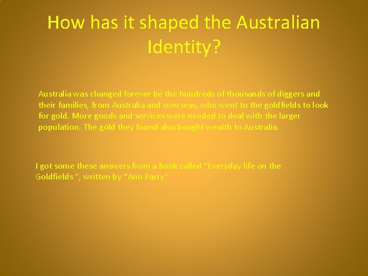 How has it shaped the Australian Identity? Australia was changed forever be the hundreds